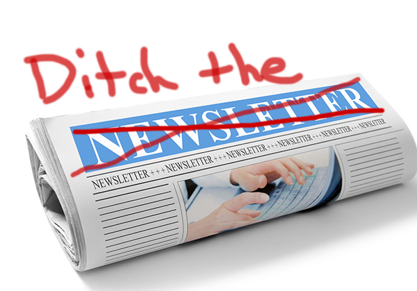 Ditch the Newsletter